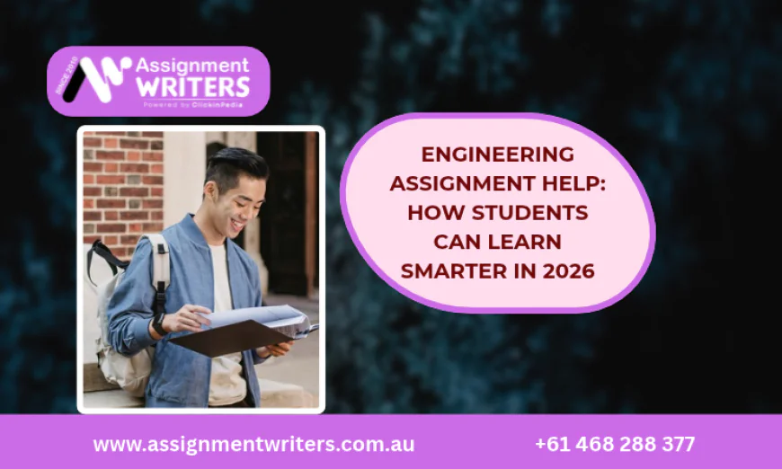 Engineering Assignment Help: How Students Can Learn Smarter in 2026