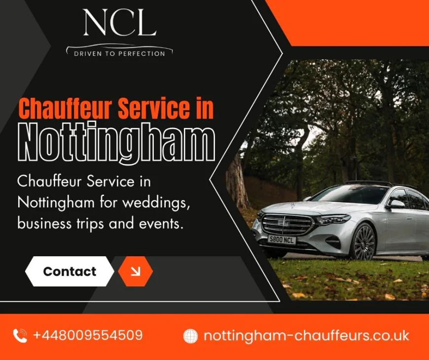 Chauffeur-Driven Car Service in Nottingham: Arrive in Style, Every Time