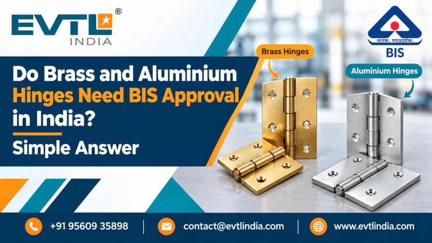 Do Brass and Aluminium Hinges Need BIS Approval in India? Simple Answer