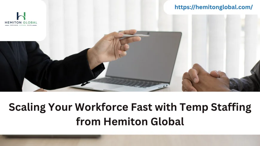 Scaling Your Workforce Fast with Temp Staffing from Hemiton Global