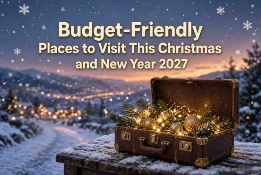 Budget-Friendly Places to Visit This Christmas and New Year 2027