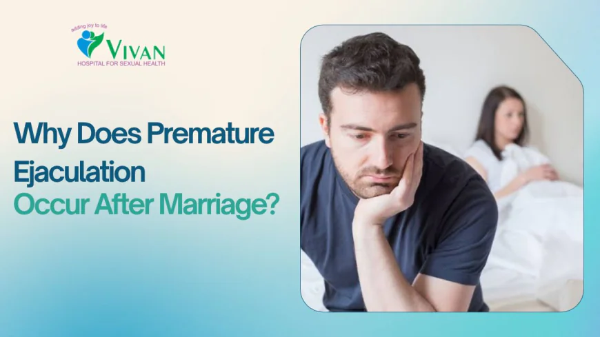 Why Does Premature Ejaculation Occur After Marriage?