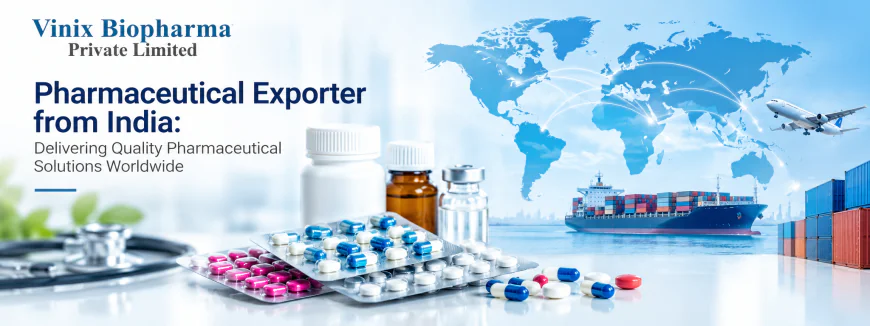 Pharmaceutical Exporter from India: Delivering Quality Pharmaceutical Solutions Worldwide