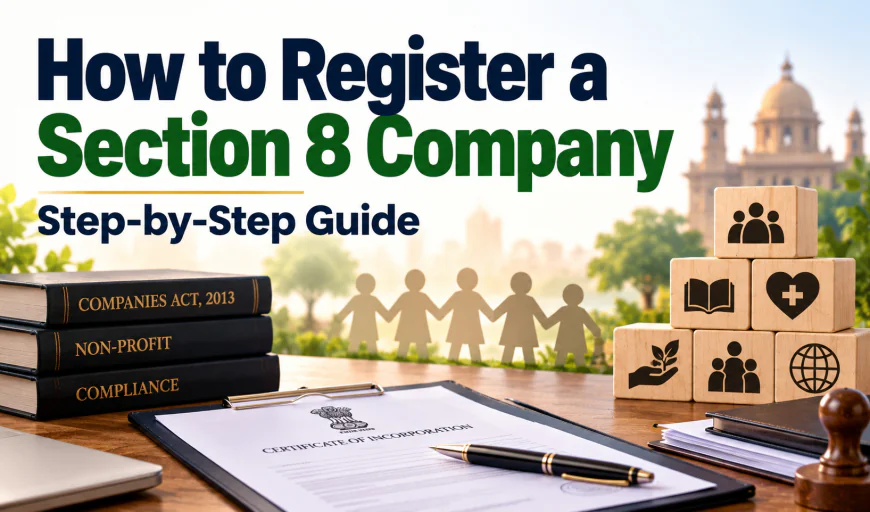 How to Register a Section 8 Company in India: Step-by-Step Guide