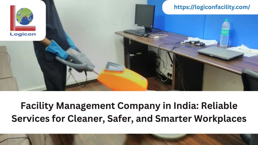 Facility Management Company in India: Reliable Services for Cleaner, Safer, and Smarter Workplaces