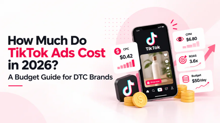 How Much Do TikTok Ads Cost in 2026? A Budget Guide for DTC Brands