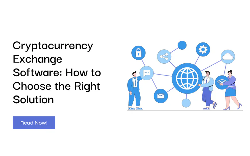 Cryptocurrency Exchange Software: How to Choose the Right Solution