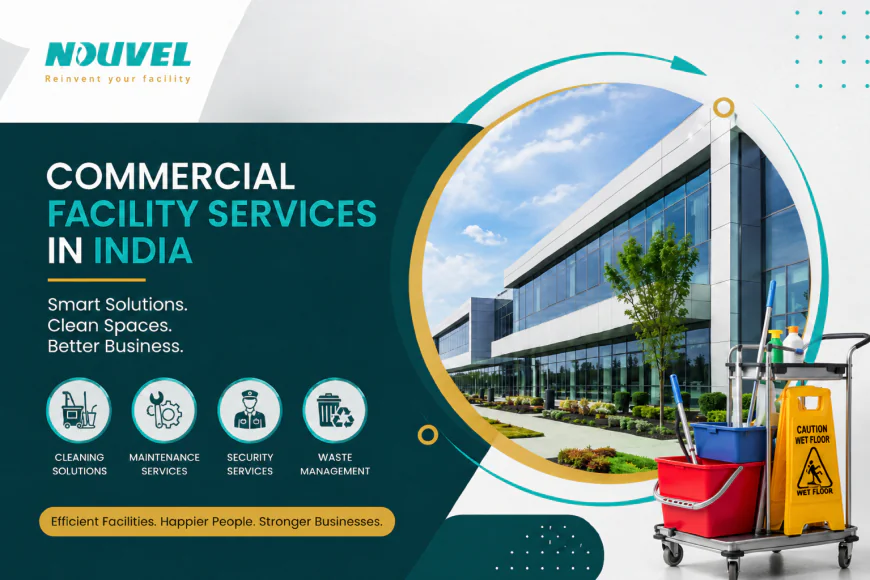 Commercial Facility Services in India – Building Smarter Workplaces Across the Country Commercial Facility Services in India