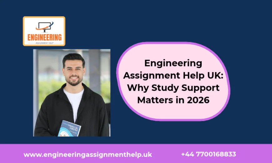 Engineering Assignment Help UK: Why Study Support Matters in 2026