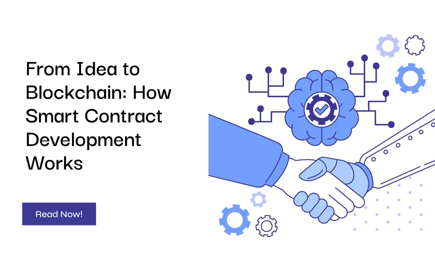 From Idea to Blockchain: How Smart Contract Development Works