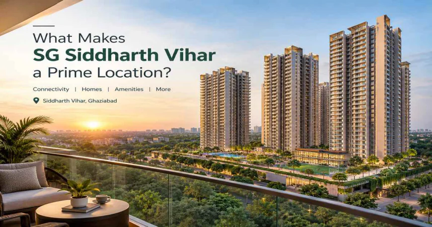 What Makes SG Siddharth Vihar Ghaziabad a Prime Location?