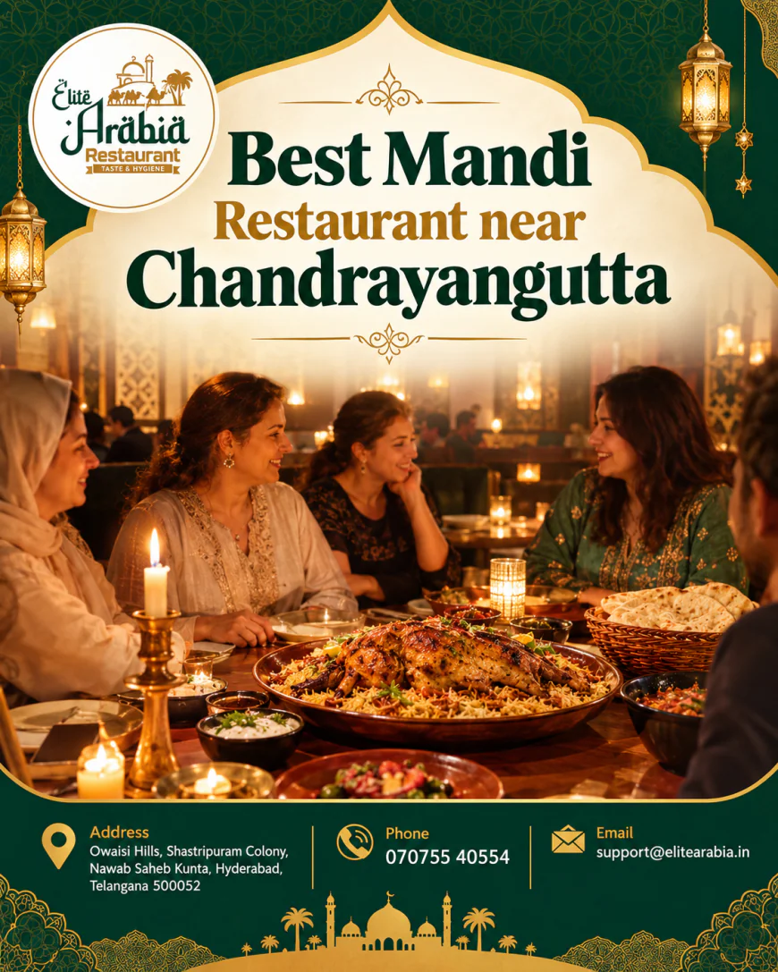 Best Mandi Restaurant near Chandrayangutta – Experience Authentic Arabian Flavors at Elite Arabia Restaurant