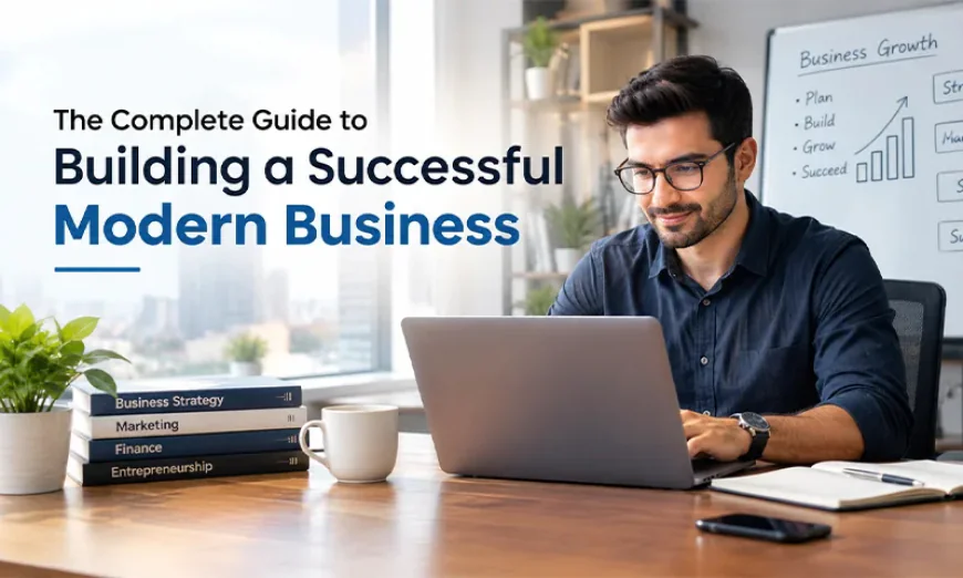 The Complete Guide to Building a Successful Modern Business