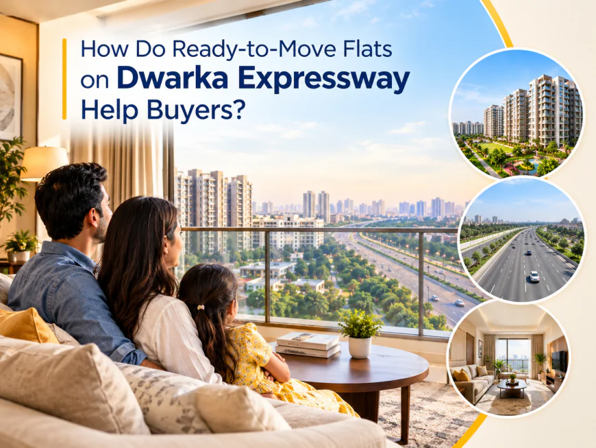 How Do Ready-to-Move Flats on Dwarka Expressway Help Buyers?