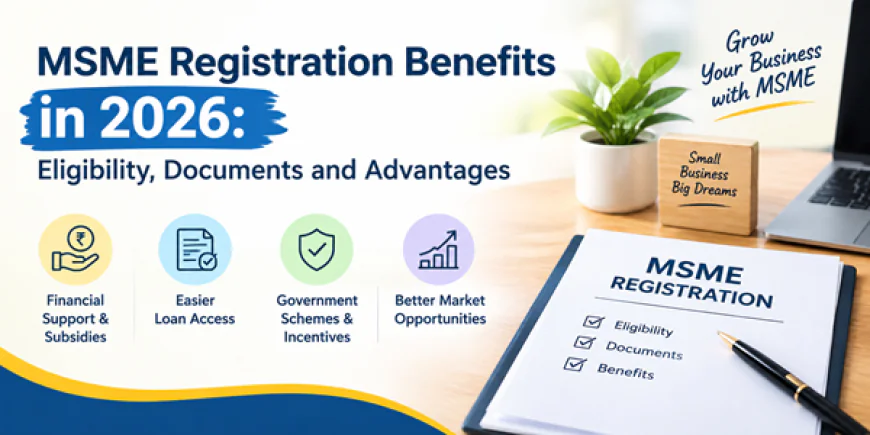 MSME Registration Benefits in 2026: Key Advantages for Small Businesses
