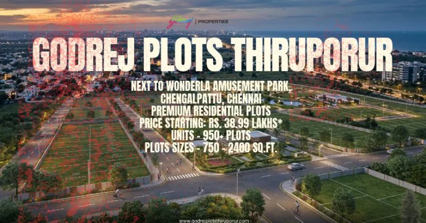 Godrej Plots Thiruporur: New Standard in Plotted in Chennai