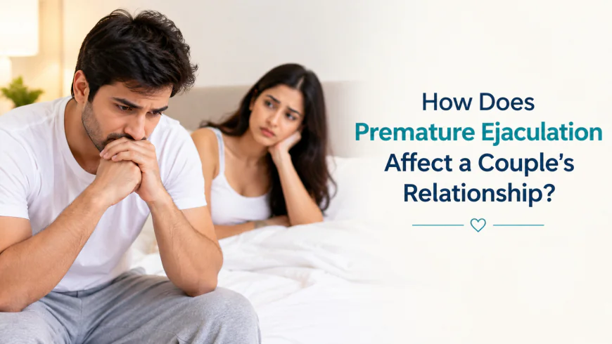 How Does Premature Ejaculation Affect a Couple's Relationship?