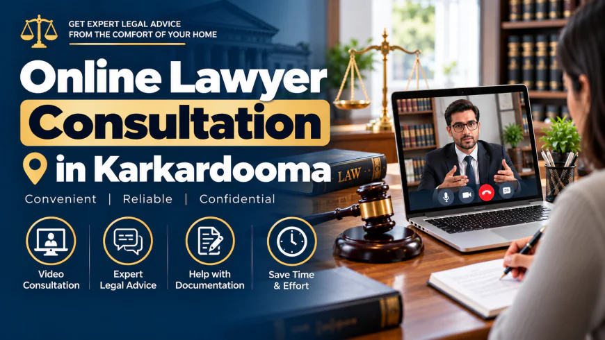 Online Lawyer Consultation in Karkardooma: How Can You Get Legal Advice Remotely?