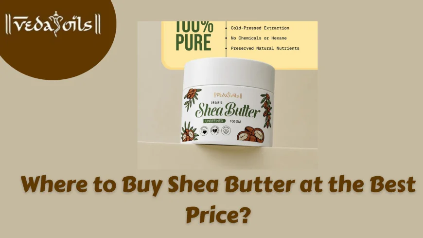 Where to Buy Shea Butter at the Best Price?