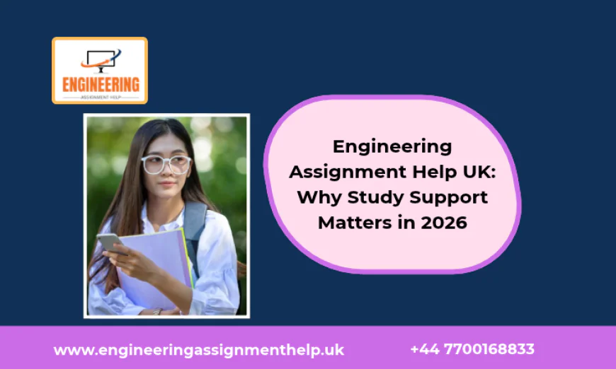 Engineering Assignment Help UK: Why Study Support Matters in 2026