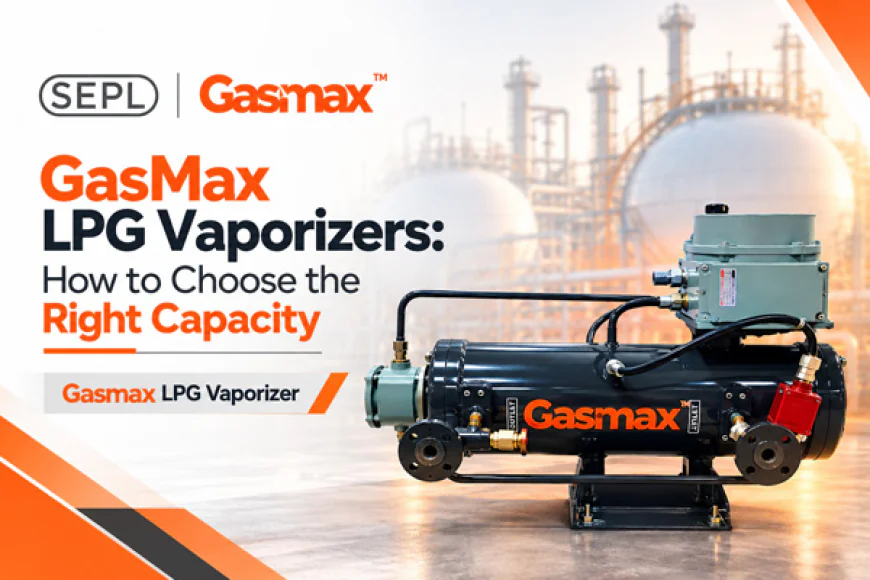 GasMax LPG Vaporizers: How to Choose the Right Capacity