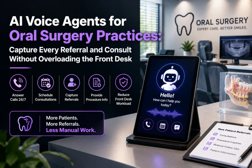 AI Voice Agents for Oral Surgery Practices: Capture Every Referral and Consult Without Overloading the Front Desk