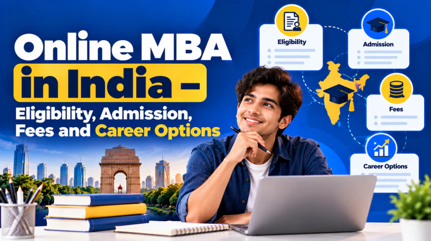 Online MBA in India – Eligibility, Admission, Fees and Career Options