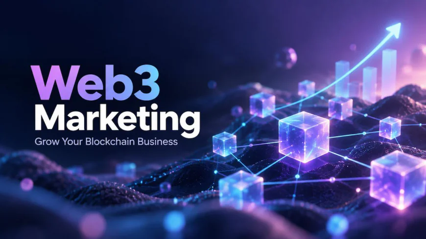 Web3 Marketing: Strategies to Grow Your Blockchain Business