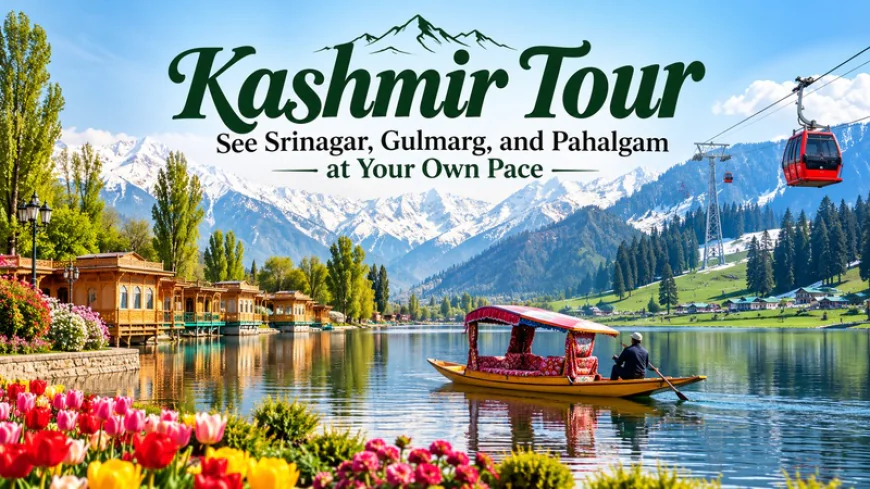 Kashmir tour: See Srinagar, Gulmarg, and Pahalgam at Your Own Pace