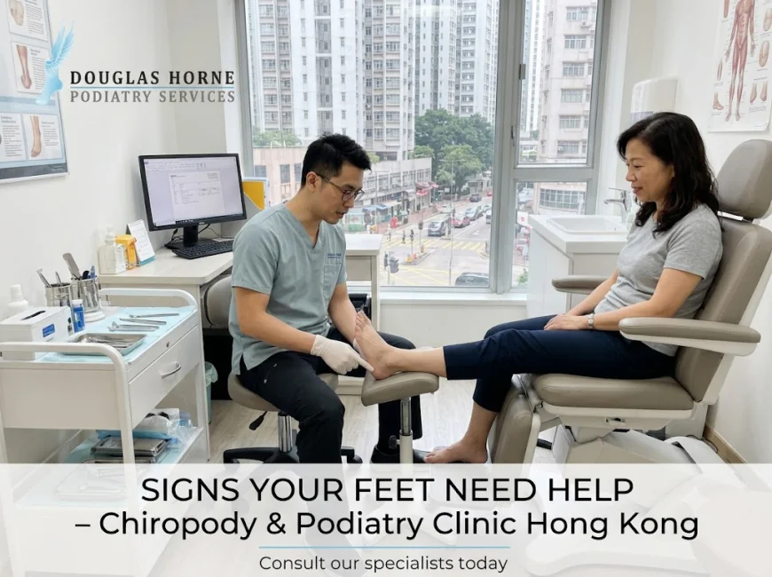What Are the Signs That Your Feet Need Help From a Chiropody Clinic in Hong Kong?