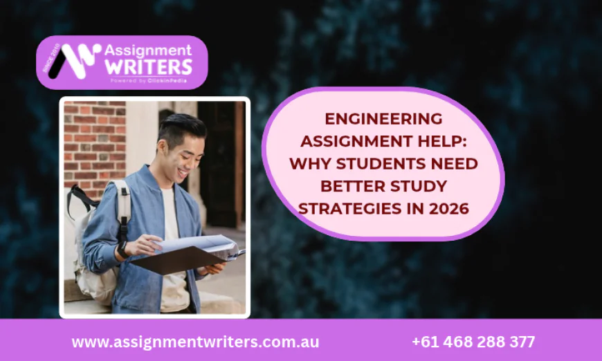 Engineering Assignment Help: Why Students Need Better Study Strategies in 2026