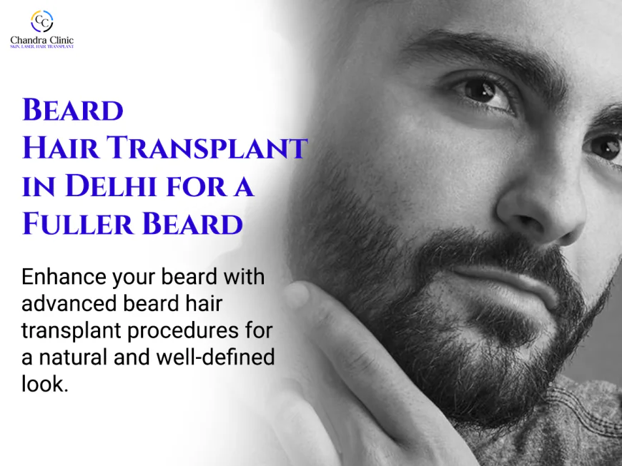 Beard Hair Transplant Clinic: What Every Man in India Should Know Before Deciding