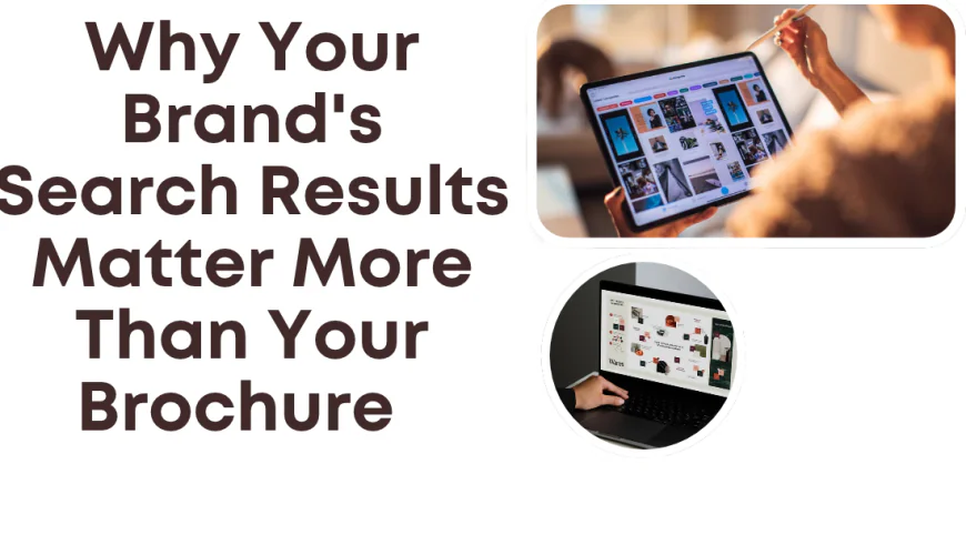 Why Your Brand's Search Results Matter More Than Your Brochure